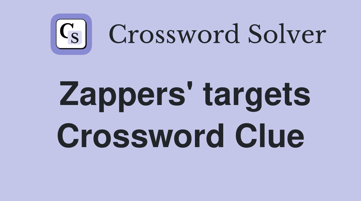 Zappers' targets Crossword Clue