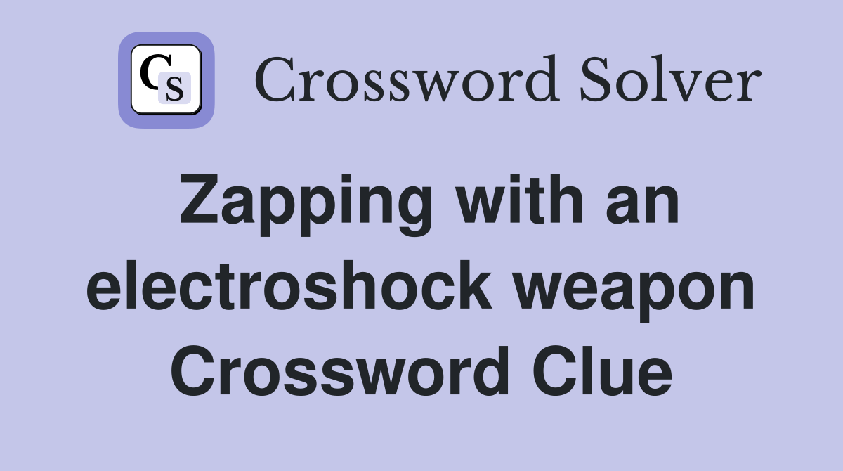 Zapping with an electroshock weapon Crossword Clue