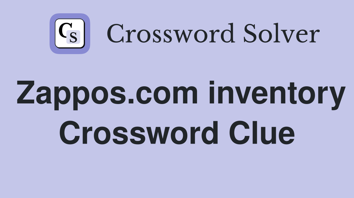 Zappos.com inventory Crossword Clue