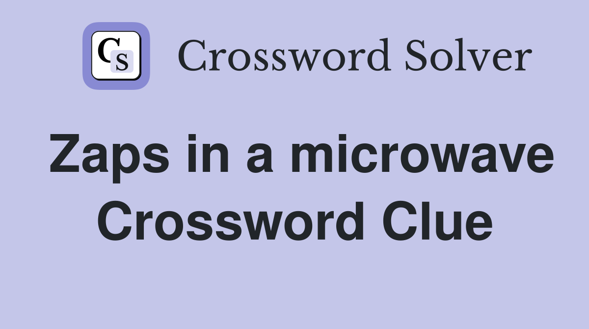Zaps in a microwave Crossword Clue