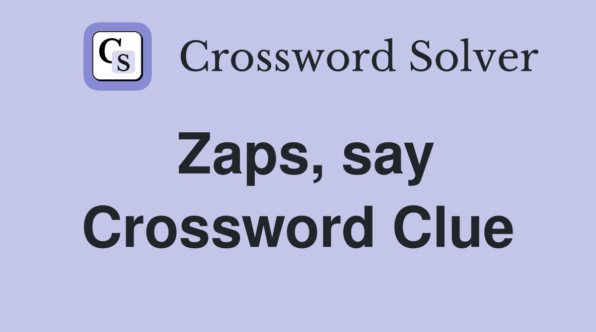 Zaps, say Crossword Clue