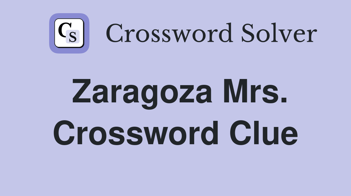 Zaragoza Mrs. Crossword Clue