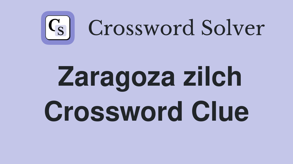 Zaragoza zilch Crossword Clue