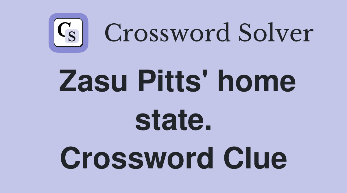 Zasu Pitts' home state. Crossword Clue