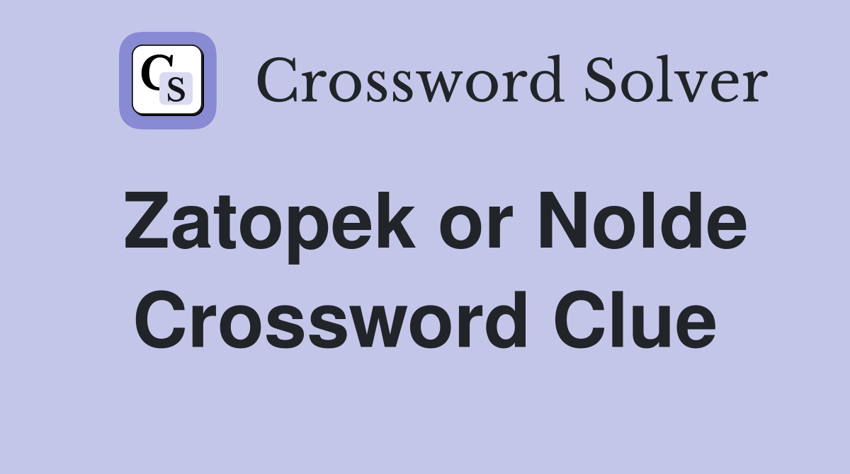Zatopek or Nolde Crossword Clue