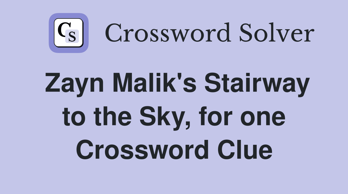 Zayn Malik's Stairway to the Sky, for one Crossword Clue