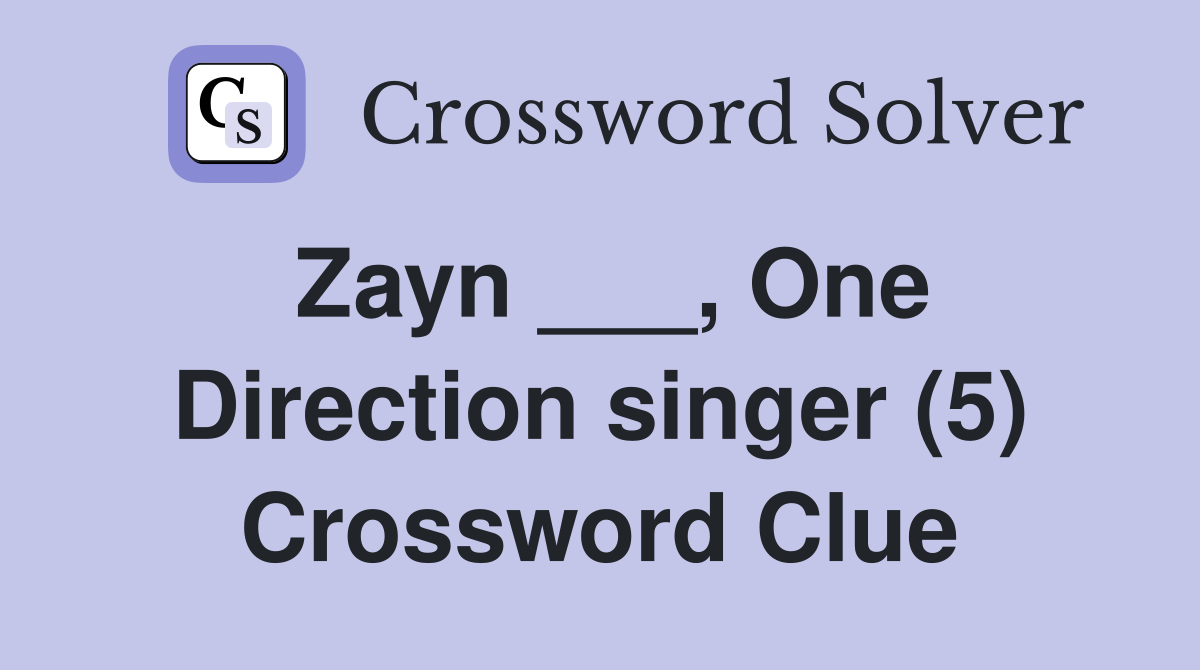 Zayn ___, One Direction singer (5) Crossword Clue
