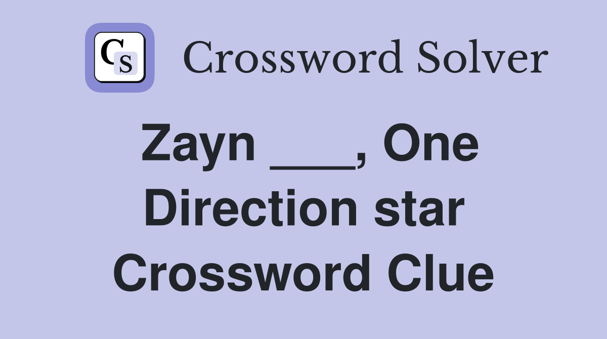 Zayn ___, One Direction star Crossword Clue