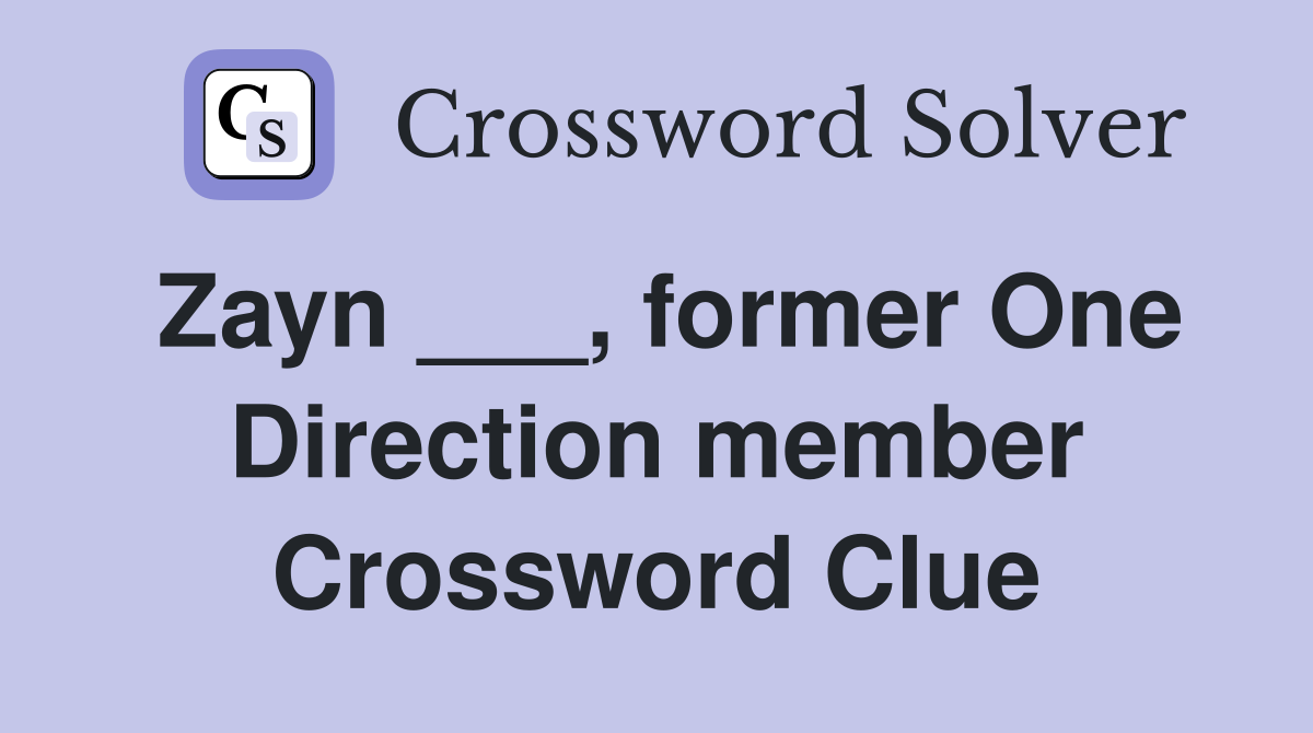 Zayn ___, former One Direction member Crossword Clue