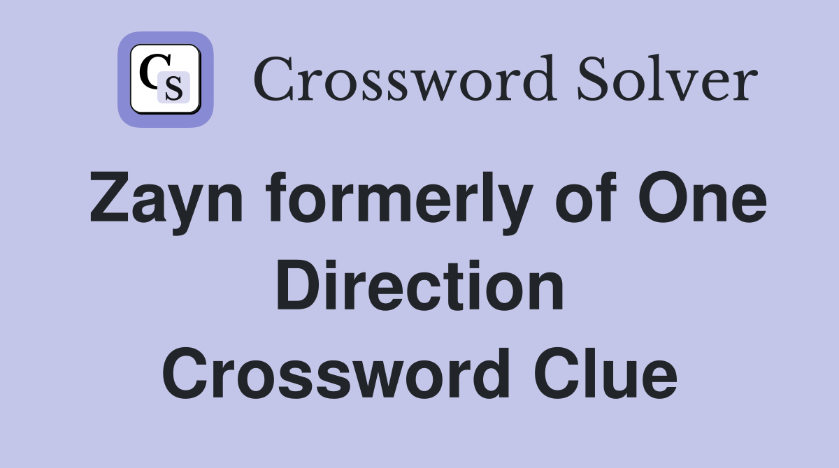 Zayn formerly of One Direction Crossword Clue