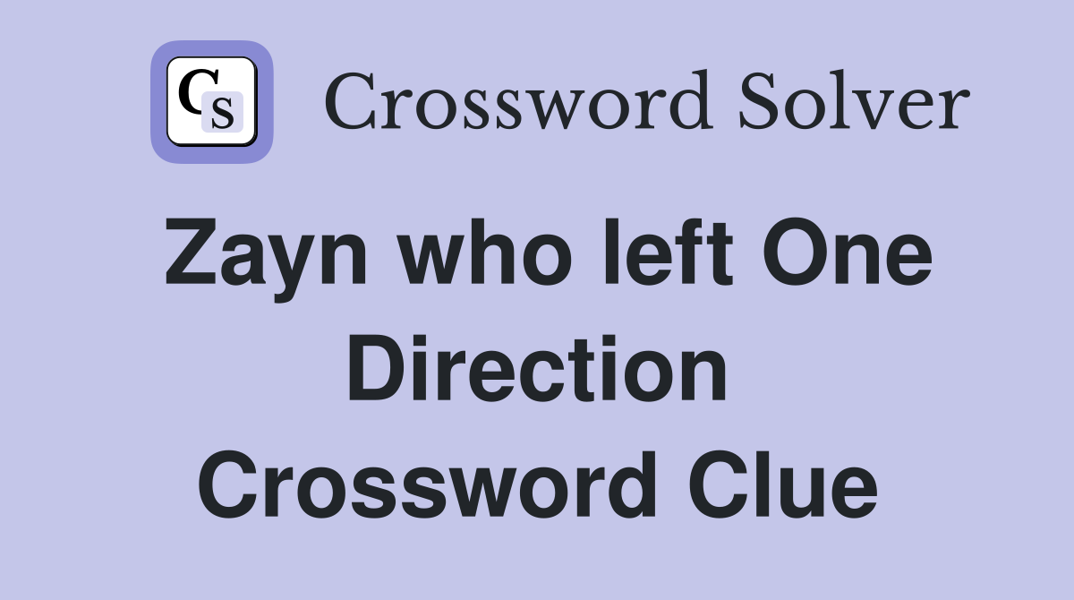 Zayn who left One Direction Crossword Clue