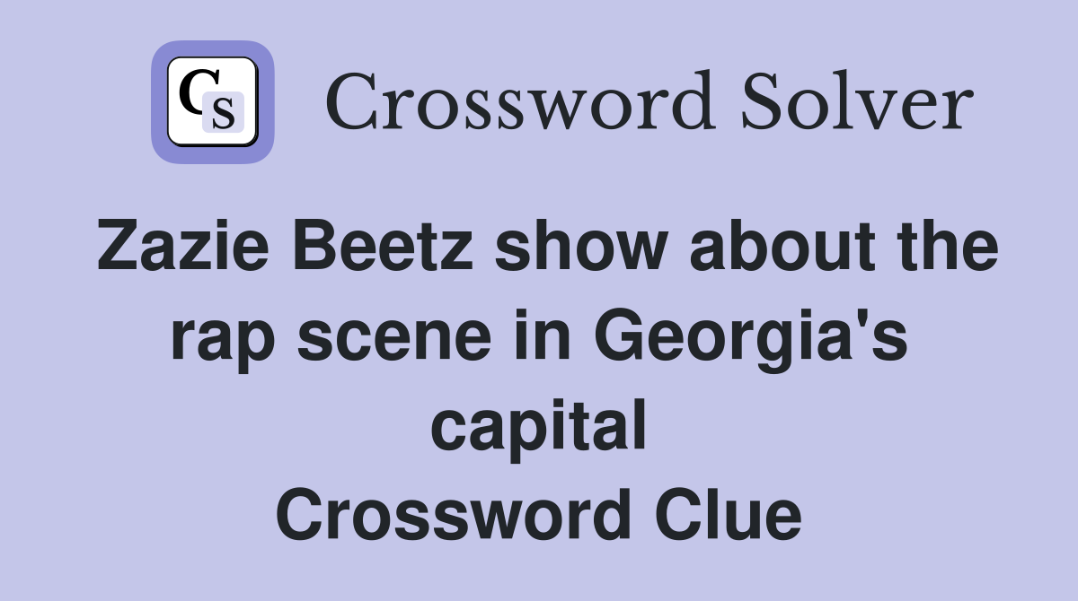 Zazie Beetz show about the rap scene in Georgia's capital Crossword Clue