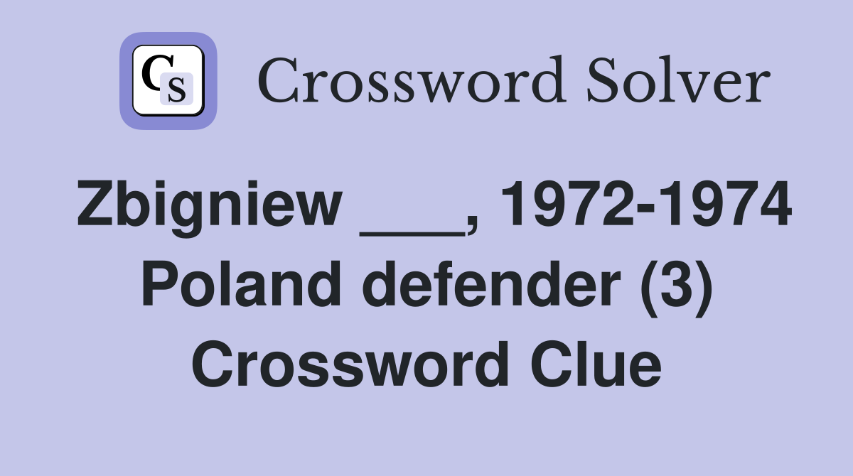 Zbigniew ___, 1972-1974 Poland defender (3) Crossword Clue