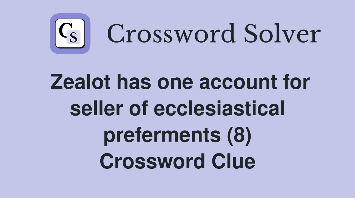Zealot has one account for seller of ecclesiastical preferments (8) Crossword Clue