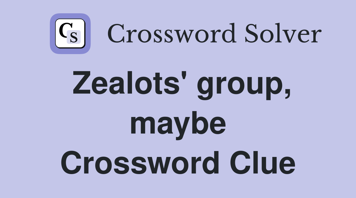 Zealots' group, maybe Crossword Clue