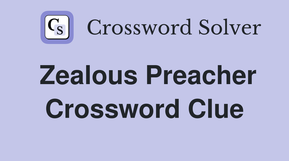 Zealous Preacher Crossword Clue