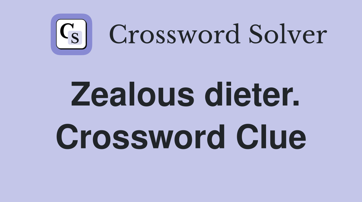 Zealous dieter. Crossword Clue