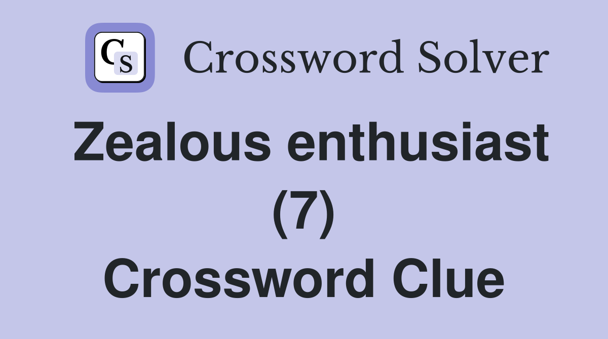 Zealous enthusiast (7) Crossword Clue