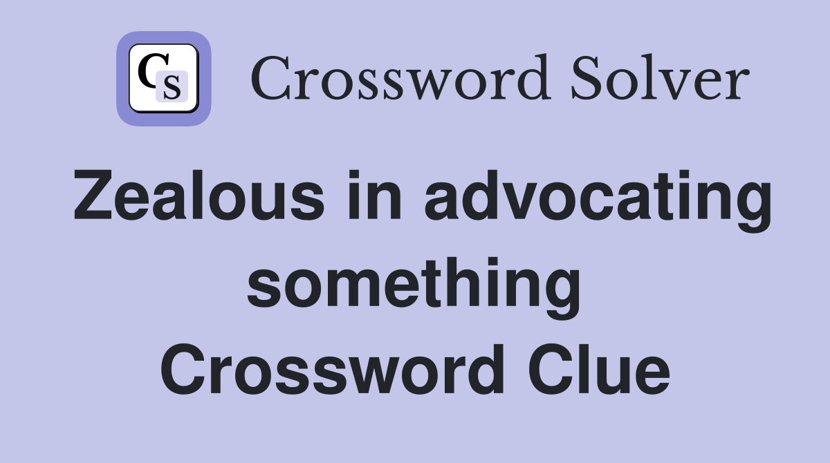 Zealous in advocating something Crossword Clue