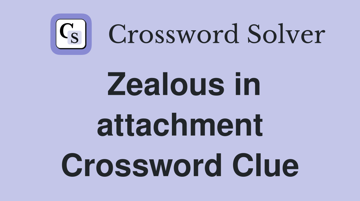 Zealous in attachment Crossword Clue