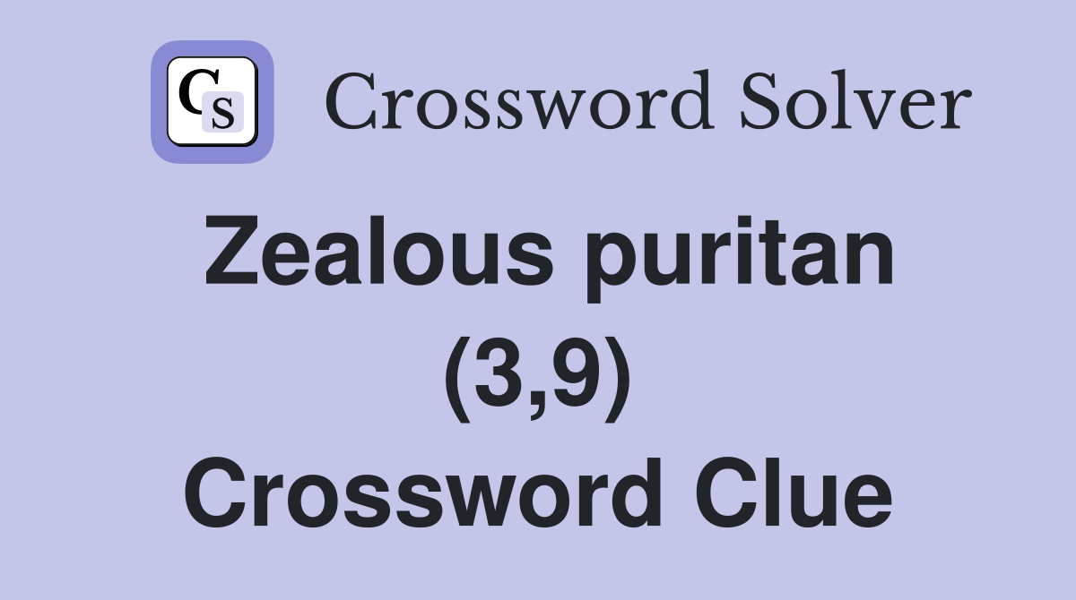 Zealous puritan (3,9) Crossword Clue