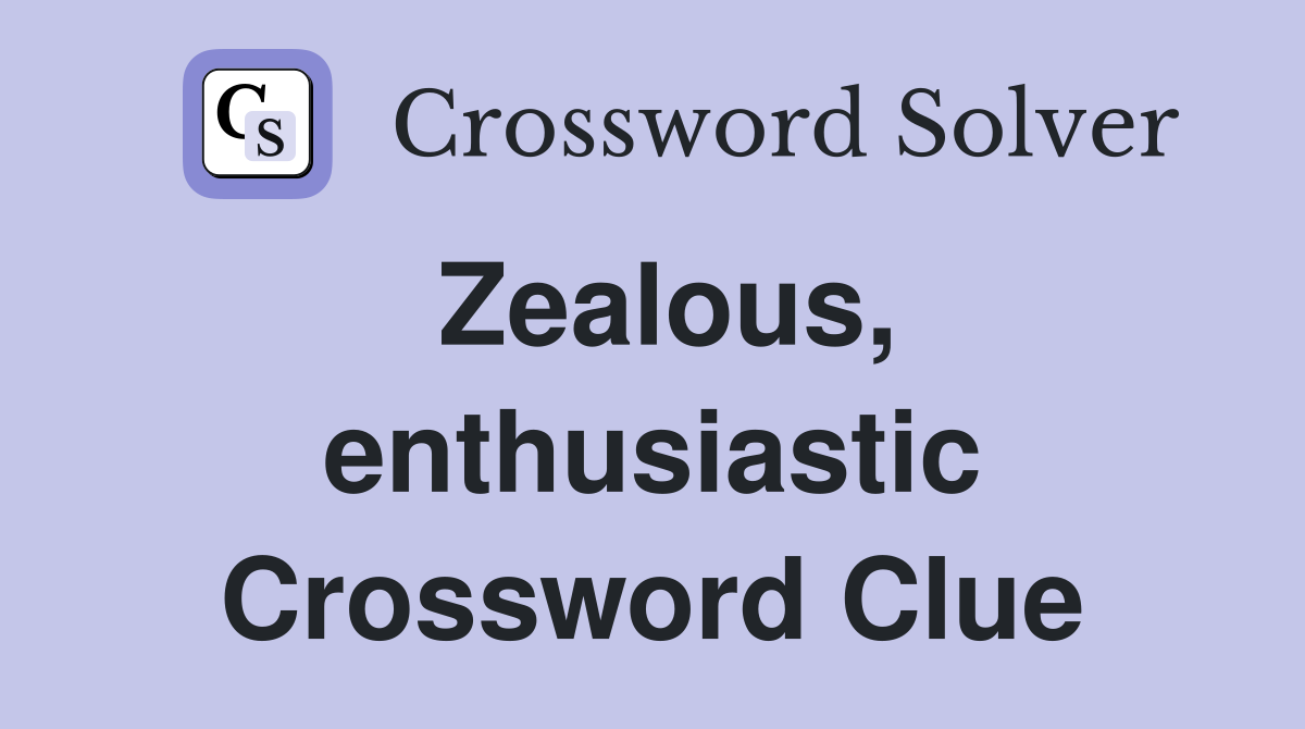 Zealous, enthusiastic Crossword Clue