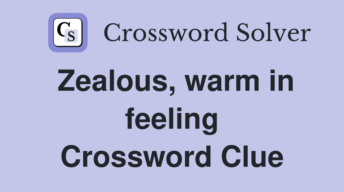 Zealous, warm in feeling Crossword Clue