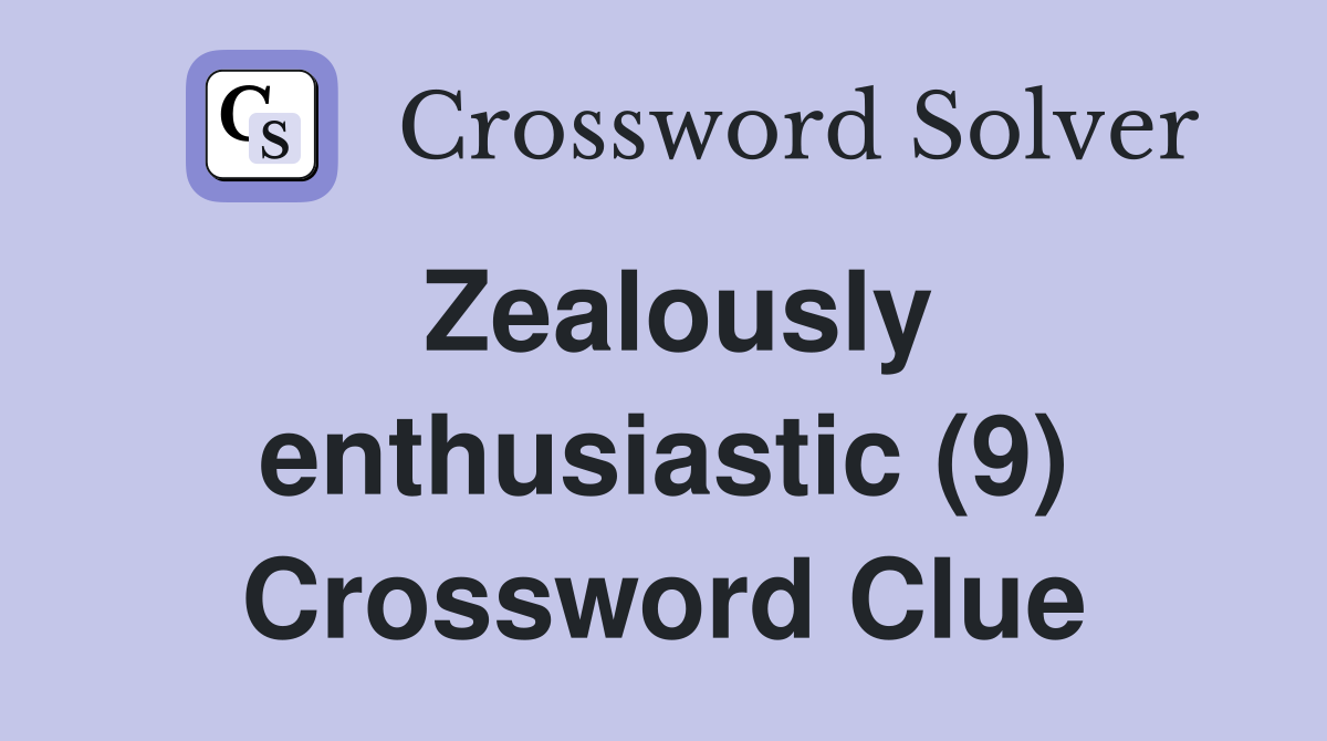 Zealously enthusiastic (9) Crossword Clue