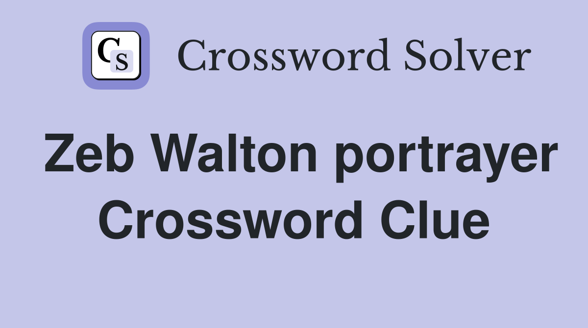 Zeb Walton portrayer Crossword Clue