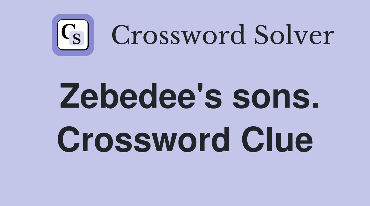 Zebedee's sons. Crossword Clue