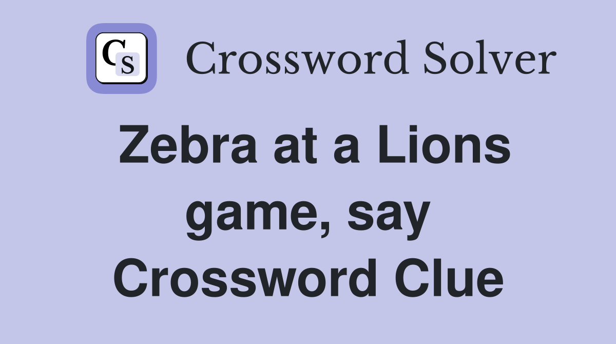 Zebra at a Lions game, say Crossword Clue