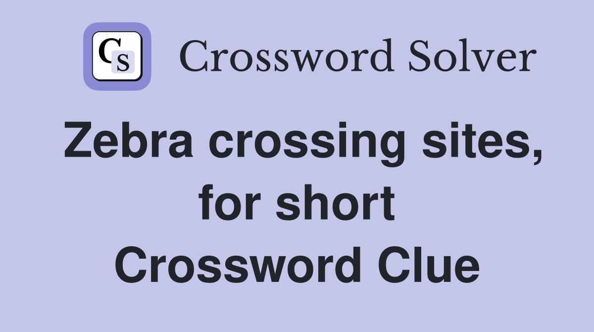 Zebra crossing sites, for short Crossword Clue