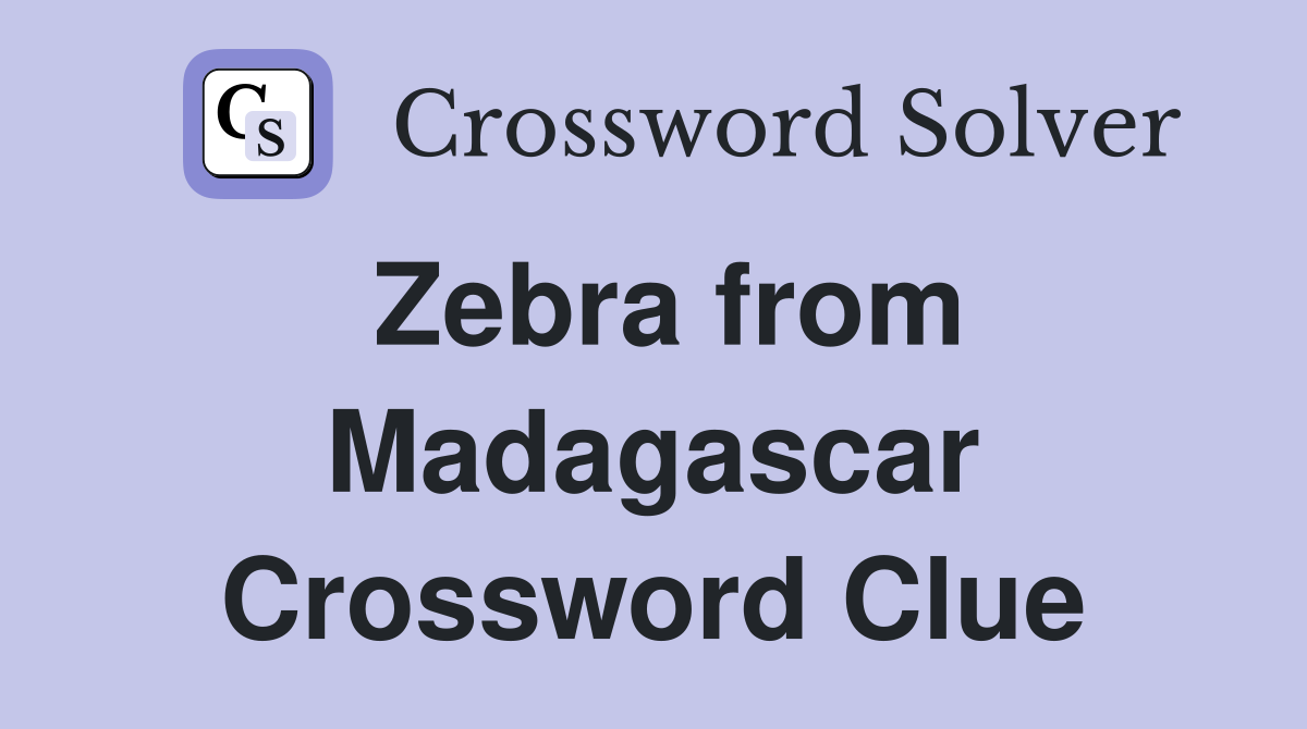 Zebra from Madagascar Crossword Clue