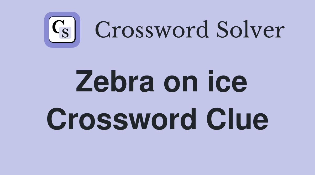 Zebra on ice Crossword Clue