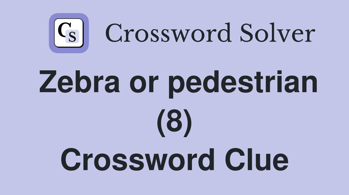 Zebra or pedestrian (8) Crossword Clue
