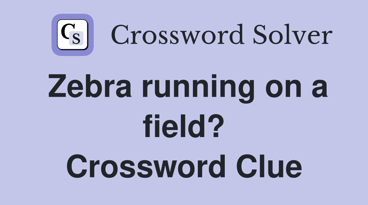 Zebra running on a field? Crossword Clue