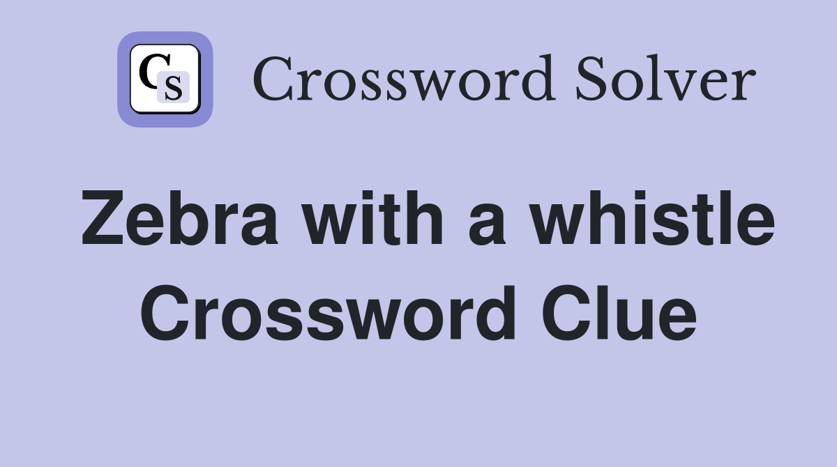 Zebra with a whistle Crossword Clue