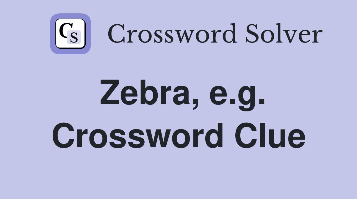 Zebra, e.g. Crossword Clue