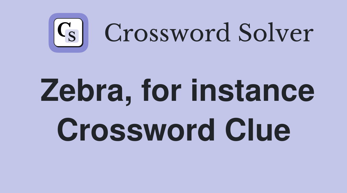 Zebra, for instance Crossword Clue