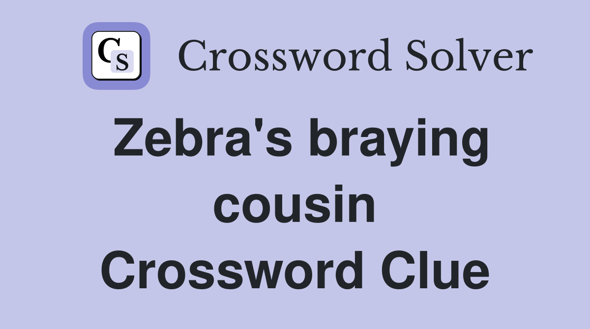 Zebra's braying cousin Crossword Clue