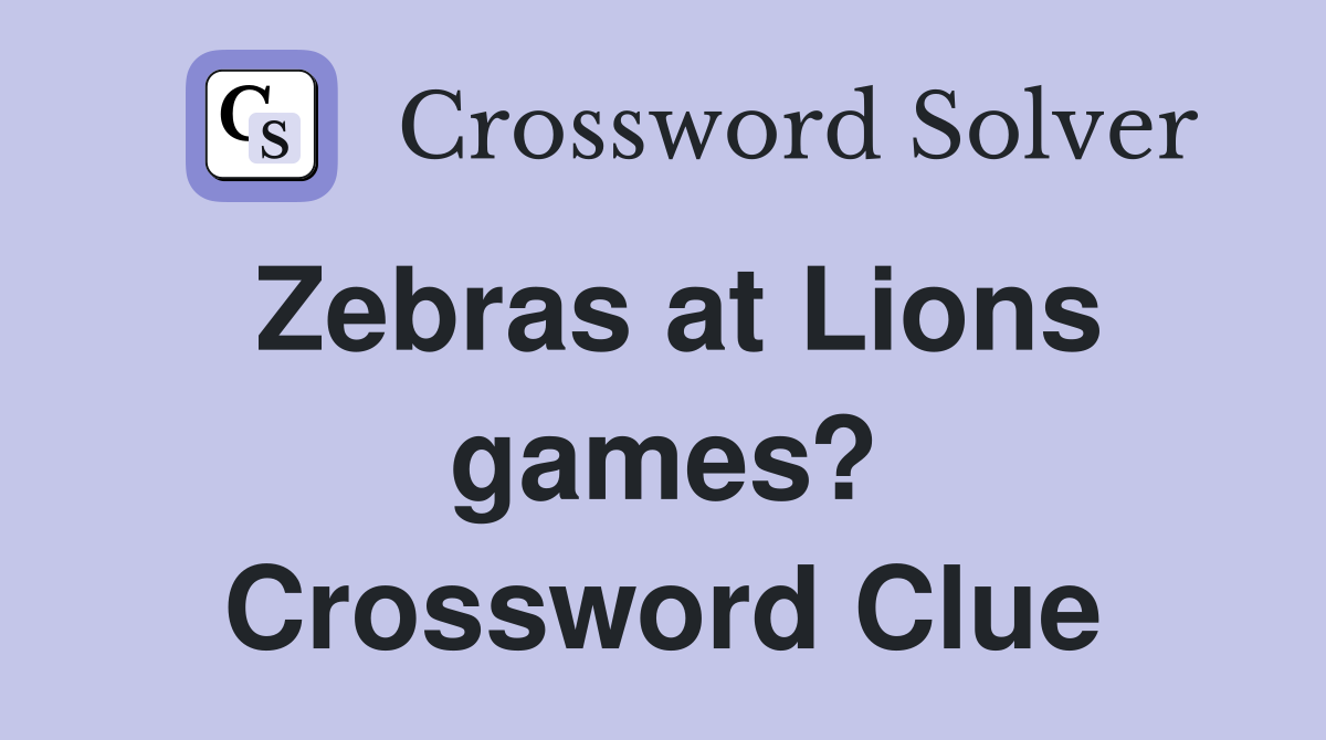 Zebras at Lions games? Crossword Clue
