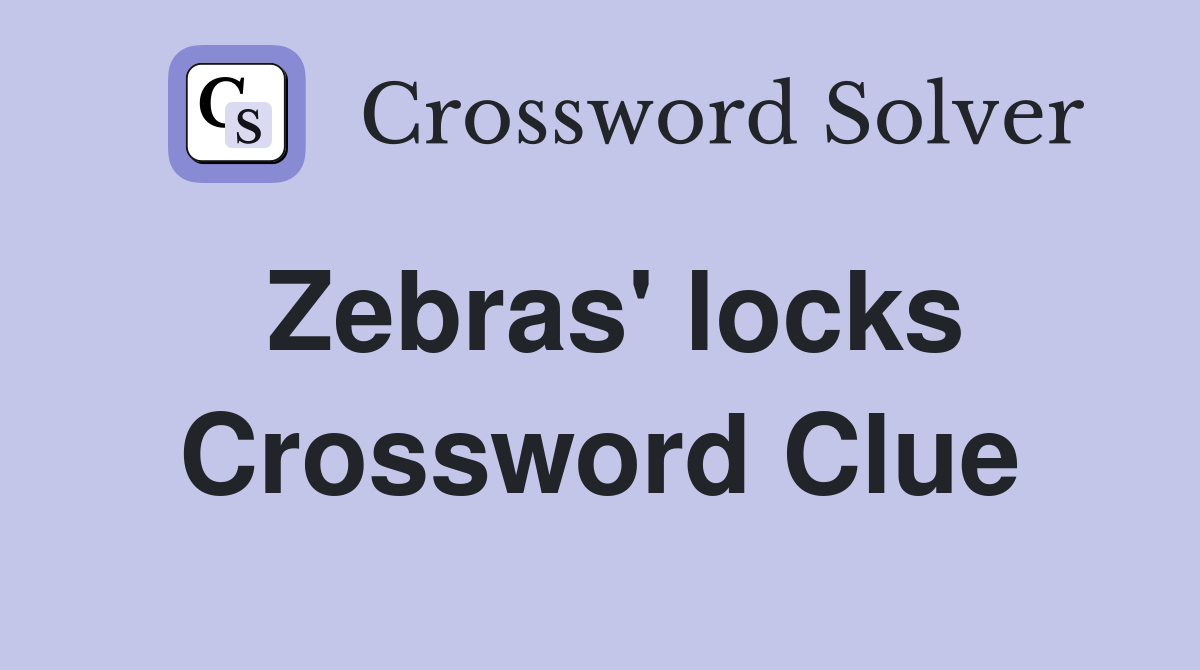 Zebras' locks Crossword Clue