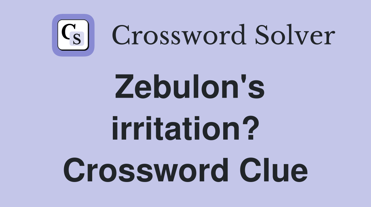 Zebulon's irritation? Crossword Clue