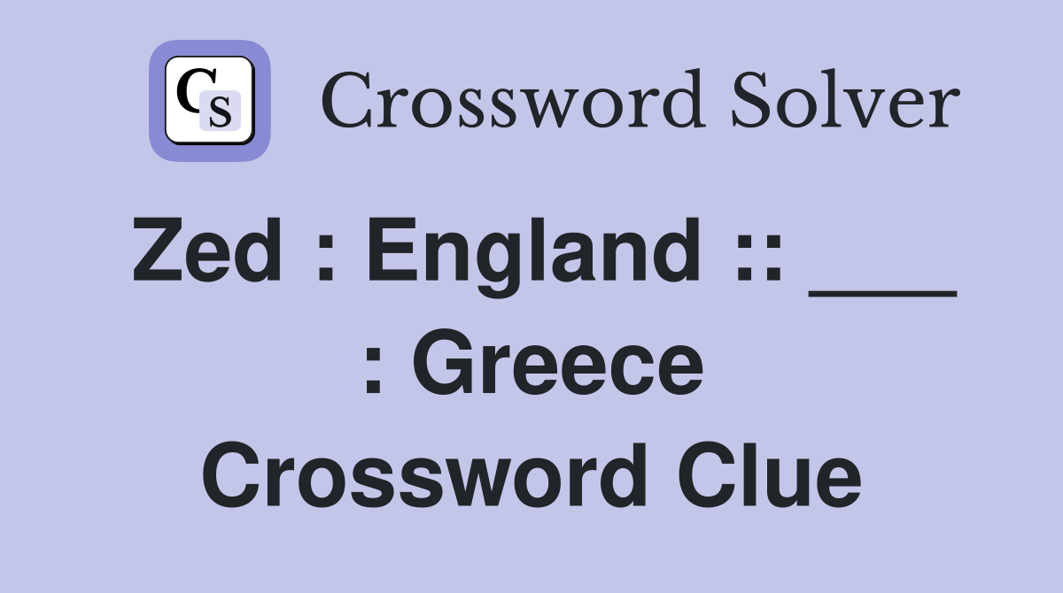 Zed : England :: ___ : Greece Crossword Clue