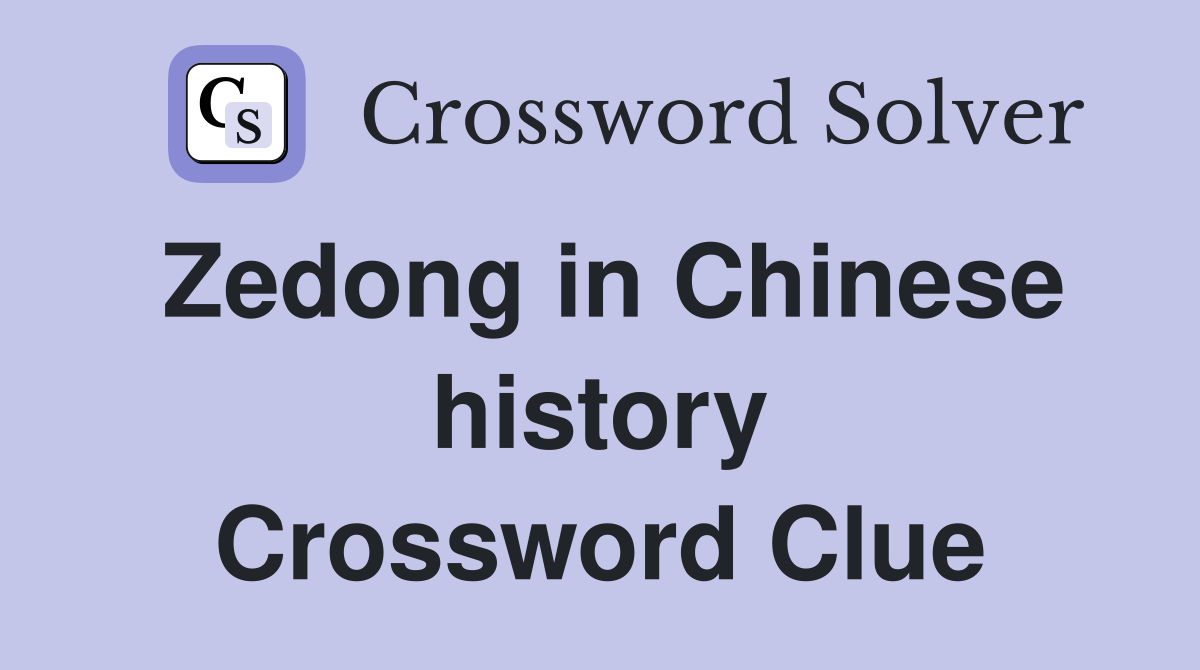 Zedong in Chinese history Crossword Clue