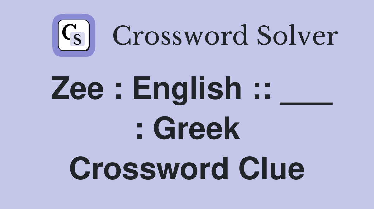 Zee : English :: ___ : Greek Crossword Clue