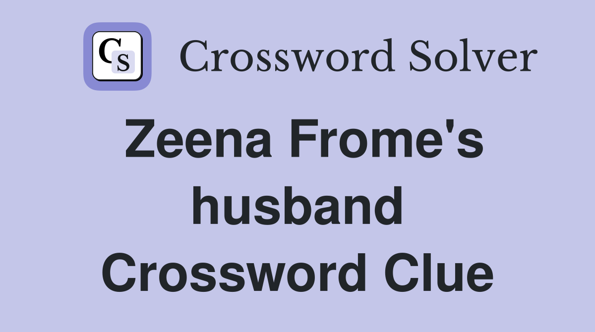 Zeena Frome's husband Crossword Clue