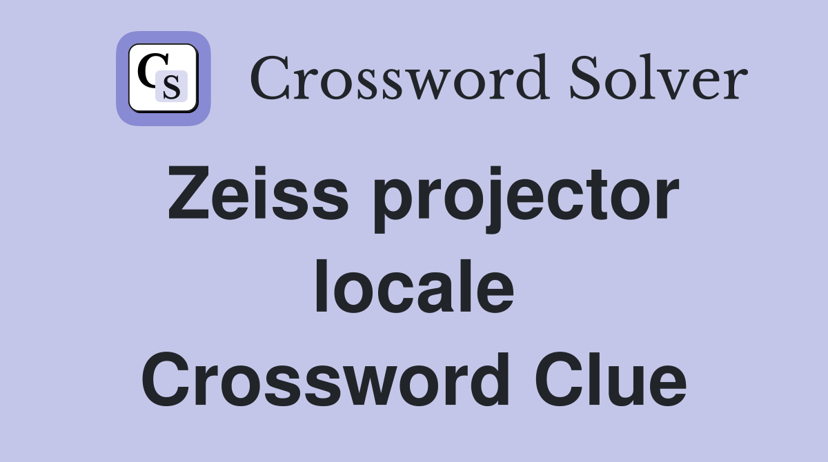Zeiss projector locale Crossword Clue