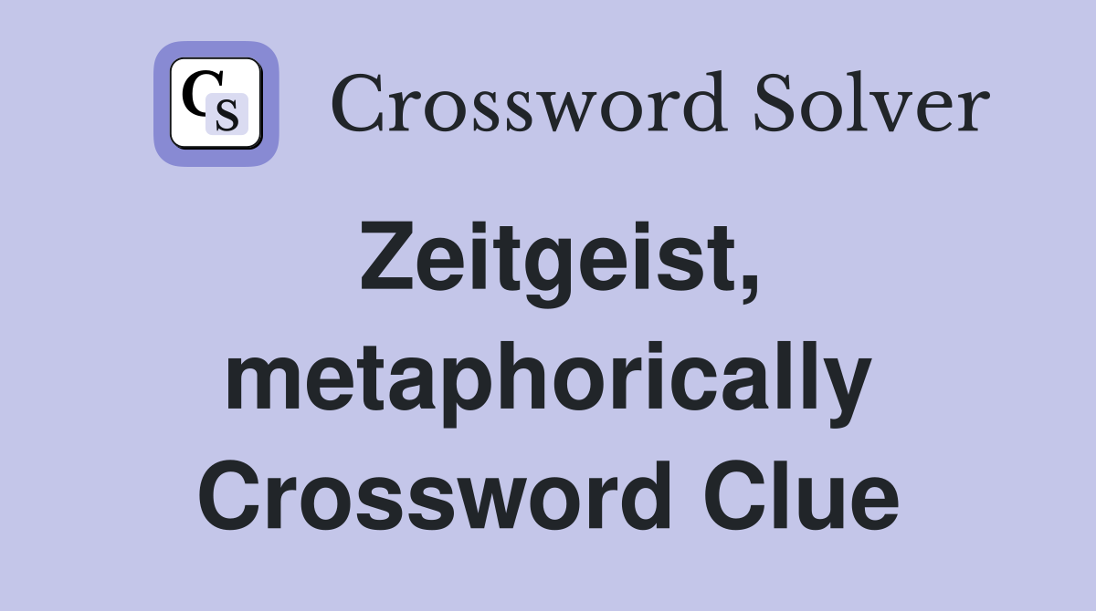 Zeitgeist, metaphorically Crossword Clue