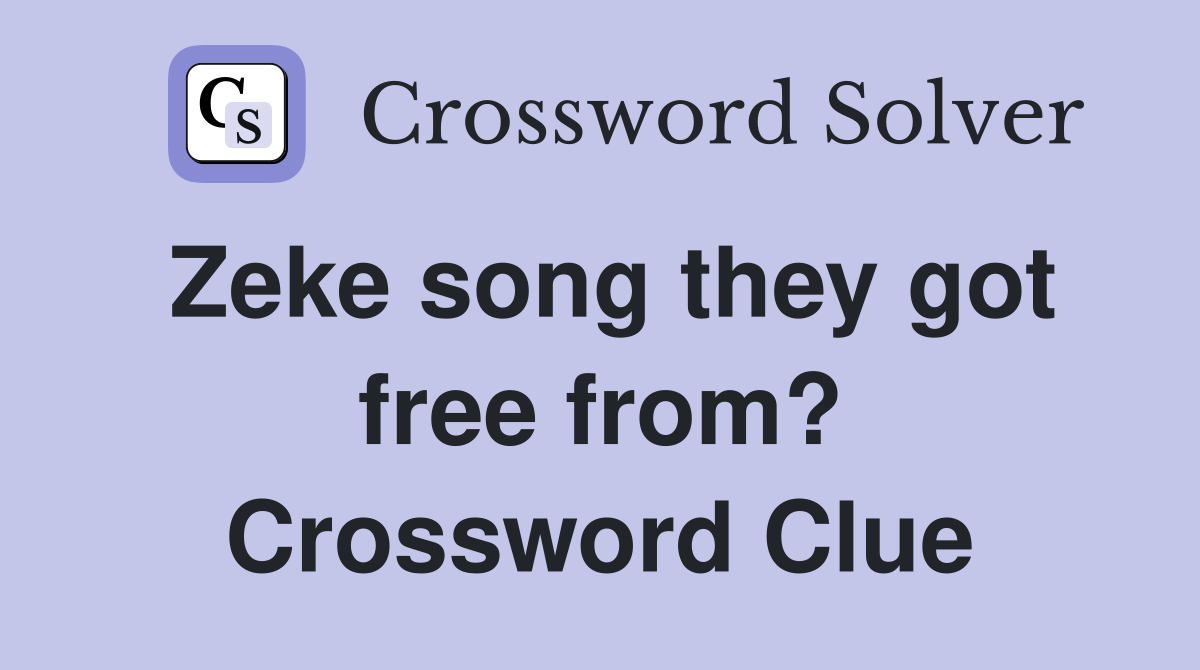 Zeke song they got free from? Crossword Clue